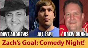 * OLD * ZACH'S GOAL presents COMEDY NIGHT!