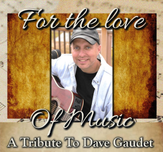 For the Love of Music: Tribute to Dave Gaudet