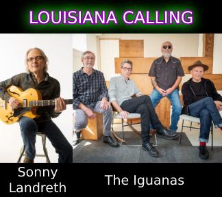 LOUISIANA CALLING w/ Sonny Landreth  The Iguanas